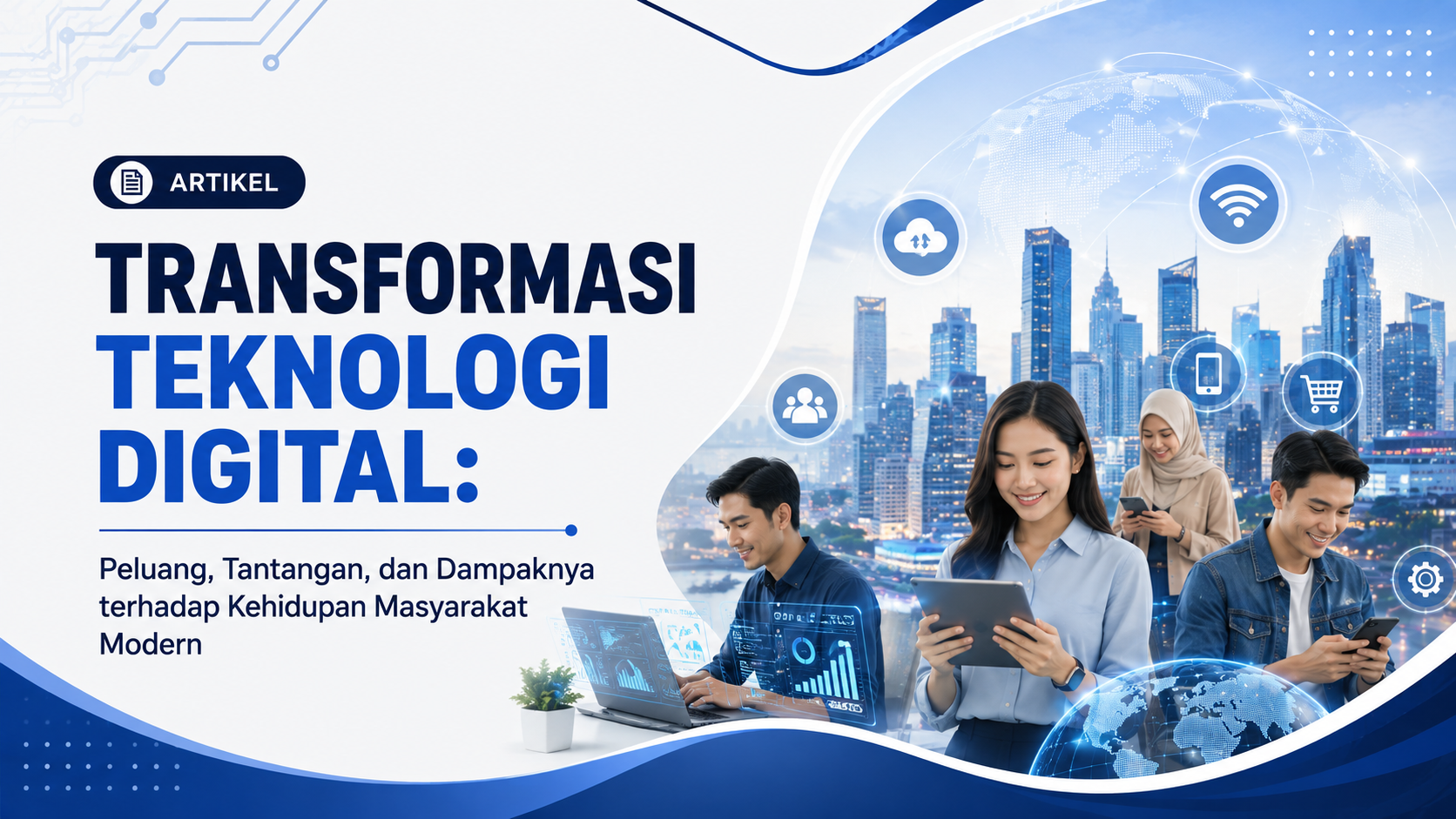 Transformasi Teknologi Digital: Peluang, Tantangan, dan Dampaknya terhadap Kehidupan Masyarakat Modern